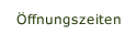 Öffnungszeiten